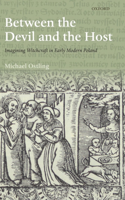 Between the Devil and the Host : Imagining Witchcraft in Early Modern Poland, Hardback Book