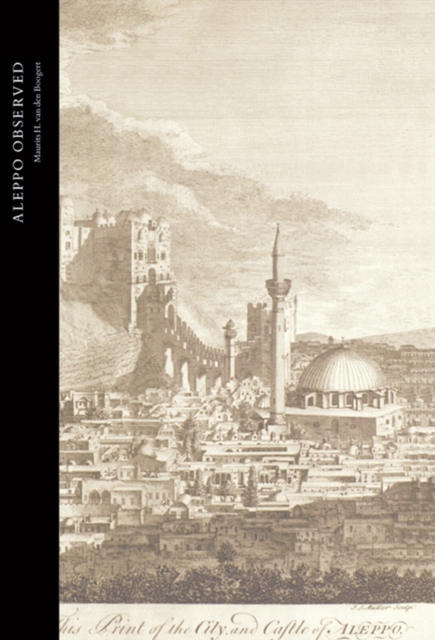 Aleppo Observed : Ottoman Syria Through the Eyes of Two Scottish Doctors, Alexander and Patrick Russell, Hardback Book