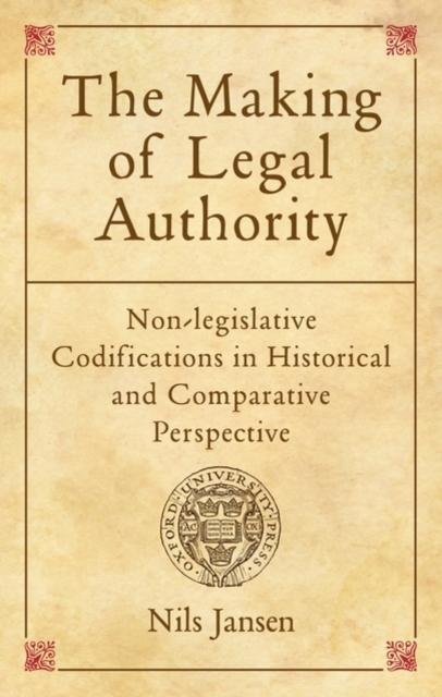 The Making of Legal Authority : Non-legislative Codifications in Historical and Comparative Perspective, Hardback Book