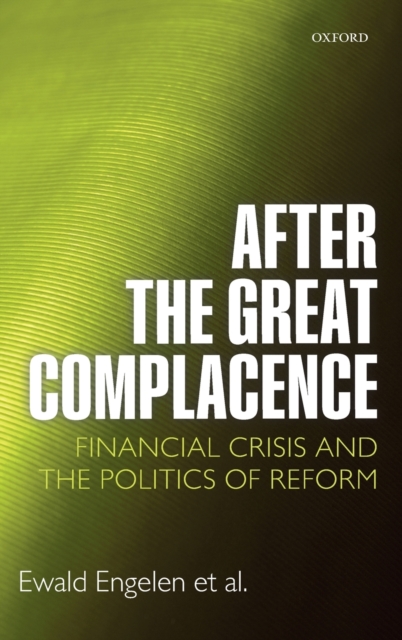 After the Great Complacence : Financial Crisis and the Politics of Reform, Hardback Book