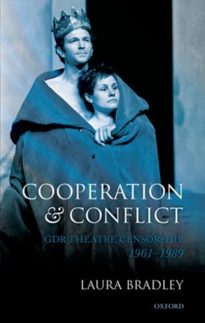 Cooperation and Conflict : GDR Theatre Censorship, 1961-1989, Hardback Book