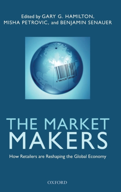 The Market Makers : How Retailers are Reshaping the Global Economy, Hardback Book