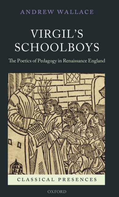 Virgil's Schoolboys : The Poetics of Pedagogy in Renaissance England, Hardback Book