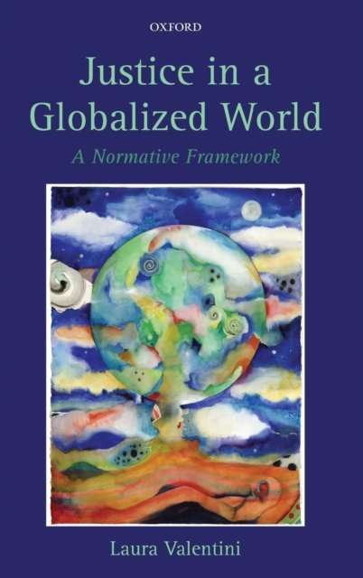 Justice in a Globalized World : A Normative Framework, Hardback Book