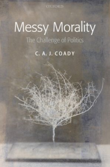 Messy Morality : The Challenge of Politics, Paperback / softback Book