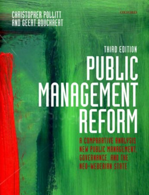 Public Management Reform : A Comparative Analysis - New Public Management, Governance, and the Neo-weberian State, Paperback Book
