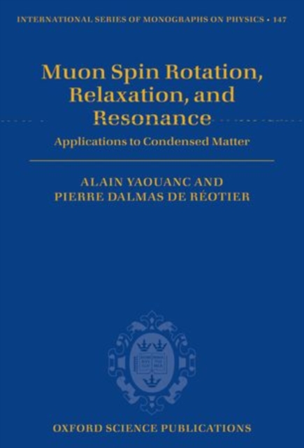 Muon Spin Rotation, Relaxation, and Resonance : Applications to Condensed Matter, Hardback Book