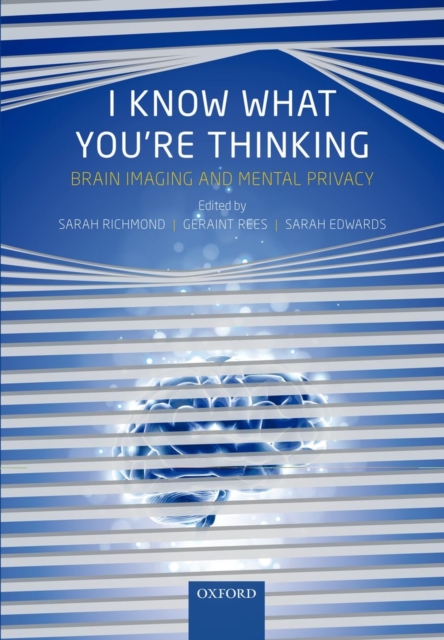 I Know What You're Thinking : Brain imaging and mental privacy, Hardback Book