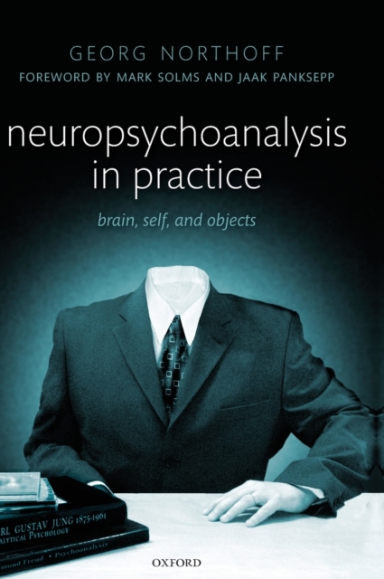 Neuropsychoanalysis in practice : Brain, Self and Objects, Hardback Book