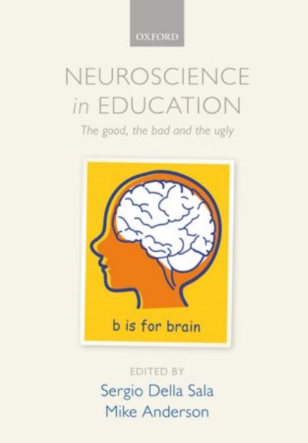 Neuroscience in Education : The good, the bad, and the ugly, Paperback / softback Book