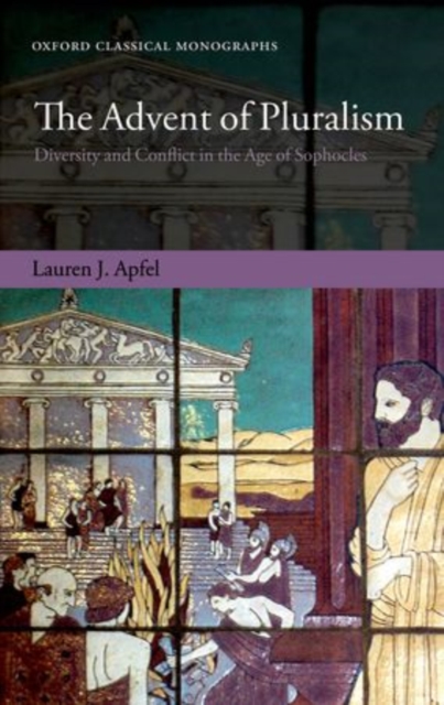 The Advent of Pluralism : Diversity and Conflict in the Age of Sophocles, Hardback Book