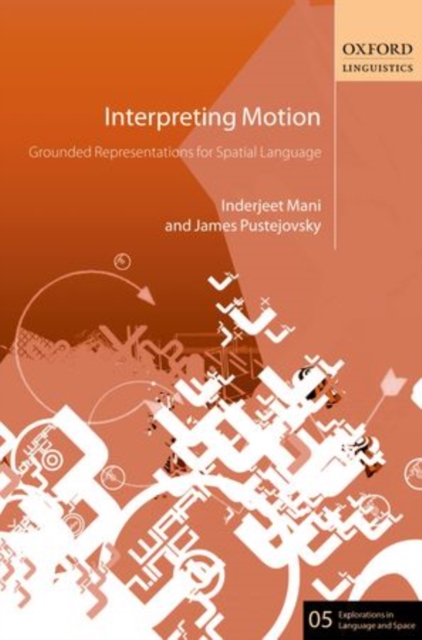 Interpreting Motion : Grounded Representations for Spatial Language, Hardback Book