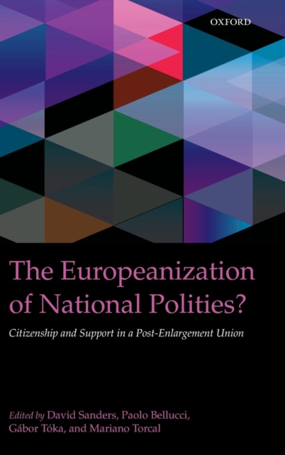 The Europeanization of National Polities? : Citizenship and Support in a Post-Enlargement Union, Hardback Book