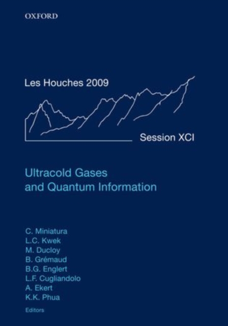 Ultracold Gases and Quantum Information : Lecture Notes of the Les Houches Summer School in Singapore: Volume 91, July 2009, Hardback Book
