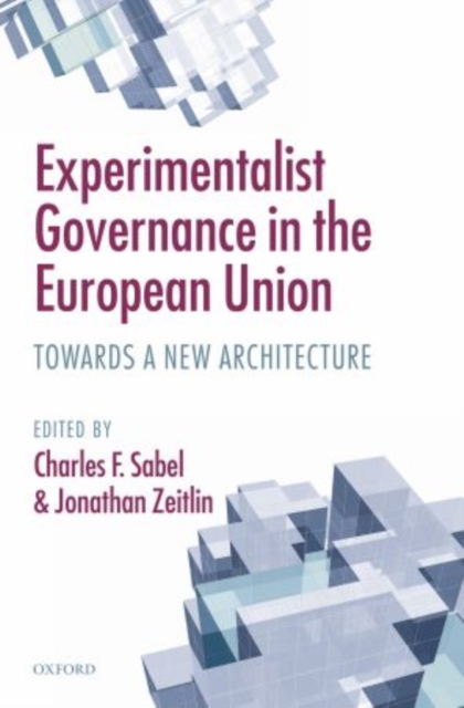 Experimentalist Governance in the European Union : Towards a New Architecture, Paperback / softback Book