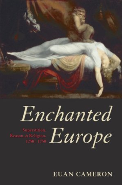 Enchanted Europe : Superstition, Reason, and Religion 1250-1750, Paperback / softback Book