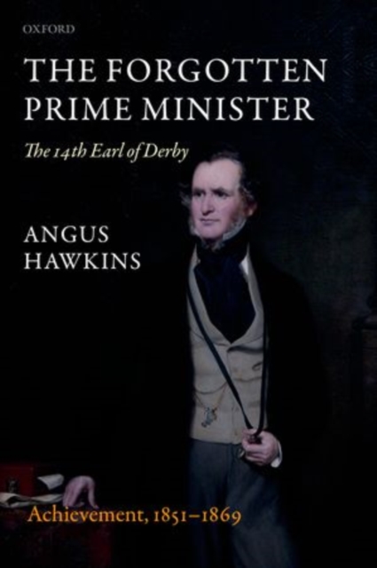 The Forgotten Prime Minister: The 14th Earl of Derby : Volume II: Achievement, 1851-1869, Paperback / softback Book