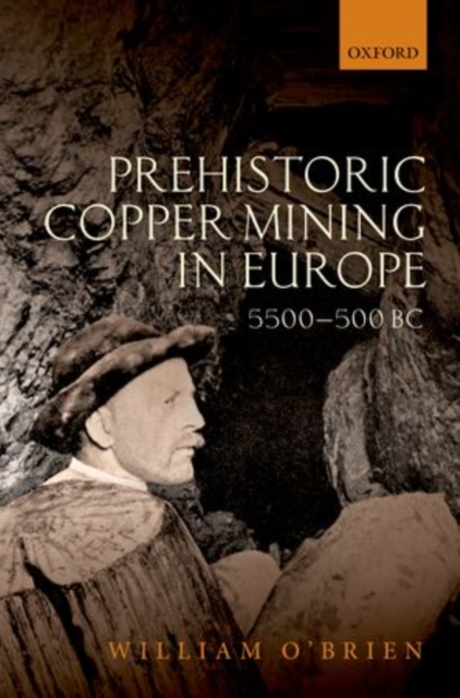 Prehistoric Copper Mining in Europe : 5500-500 BC, Hardback Book