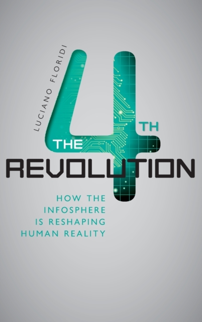 The Fourth Revolution : How the Infosphere is Reshaping Human Reality, Hardback Book