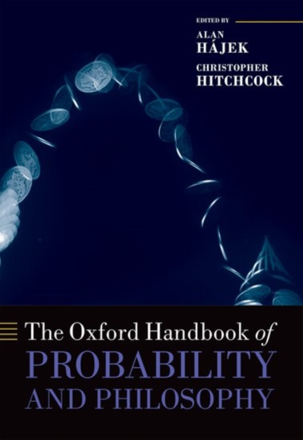 The Oxford Handbook of Probability and Philosophy, Hardback Book