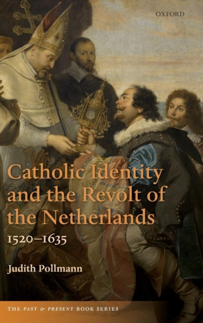 Catholic Identity and the Revolt of the Netherlands, 1520-1635, Hardback Book