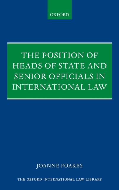 The Position of Heads of State and Senior Officials in International Law, Hardback Book