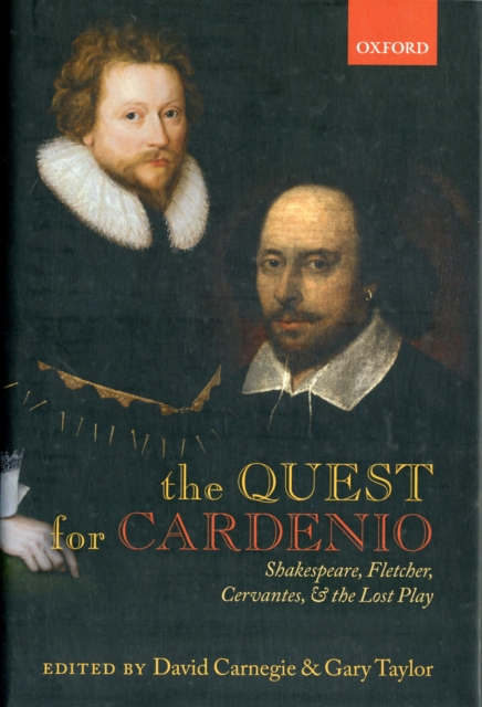 The Quest for Cardenio : Shakespeare, Fletcher, Cervantes, and the Lost Play, Hardback Book