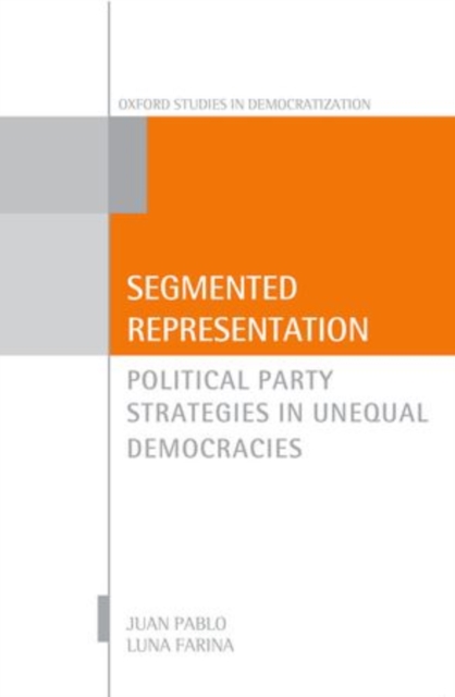 Segmented Representation : Political Party Strategies in Unequal Democracies, Hardback Book