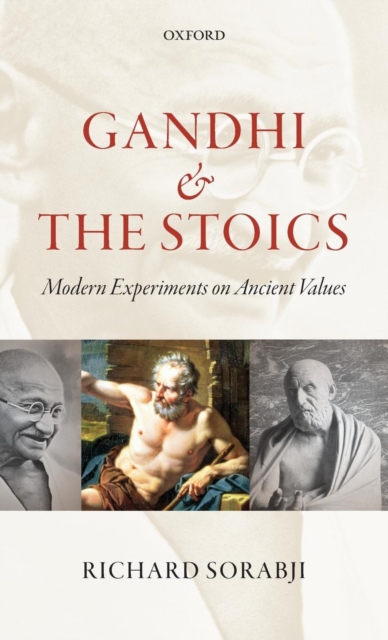 Gandhi and the Stoics : Modern Experiments on Ancient Values, Hardback Book