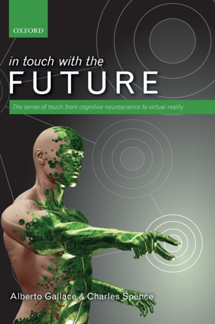 In touch with the future : The sense of touch from cognitive neuroscience to virtual reality, Hardback Book