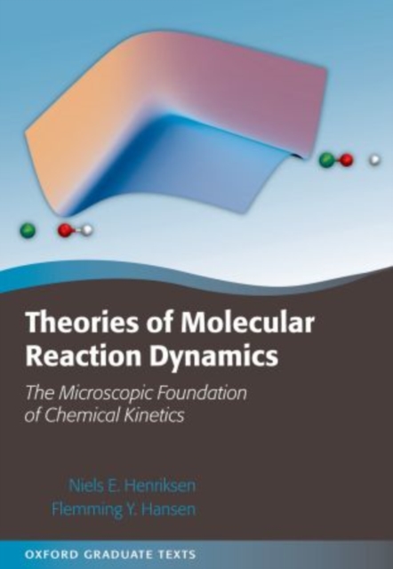 Theories of Molecular Reaction Dynamics : The Microscopic Foundation of Chemical Kinetics, Paperback / softback Book