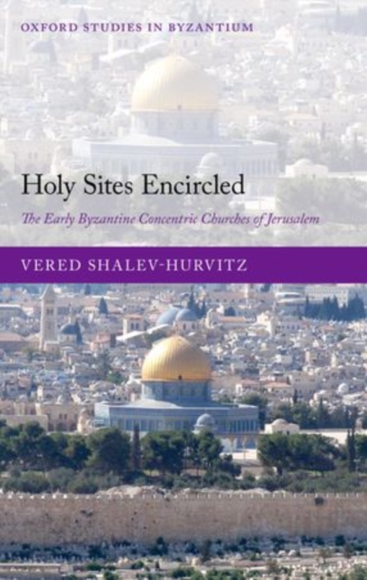 Holy Sites Encircled : The Early Byzantine Concentric Churches of Jerusalem, Hardback Book