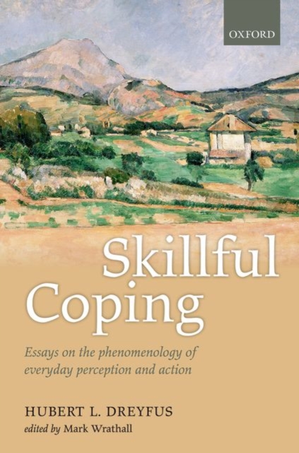 Skillful Coping : Essays on the phenomenology of everyday perception and action, Hardback Book