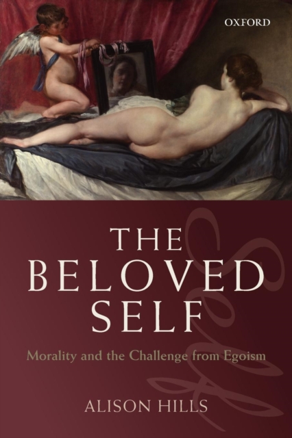 The Beloved Self : Morality and the Challenge from Egoism, Paperback / softback Book