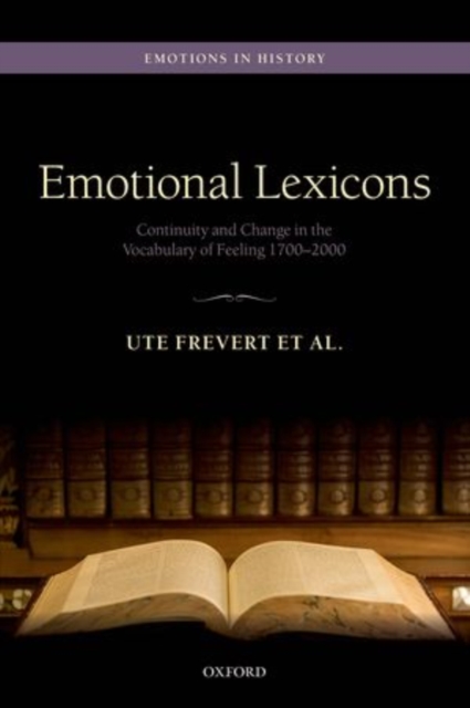 Emotional Lexicons : Continuity and Change in the Vocabulary of Feeling 1700-2000, Hardback Book