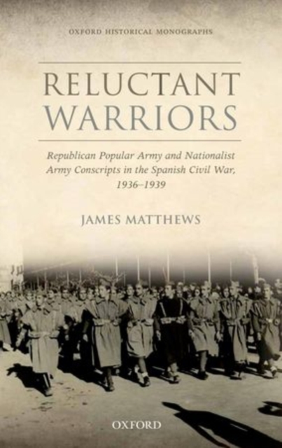 Reluctant Warriors : Republican Popular Army and Nationalist Army Conscripts in the Spanish Civil War, 1936-1939, Hardback Book