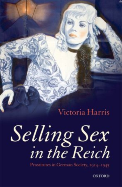 Selling Sex in the Reich : Prostitutes in German Society, 1914-1945, Paperback / softback Book