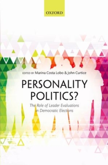 Personality Politics? : The Role of Leader Evaluations in Democratic Elections, Hardback Book