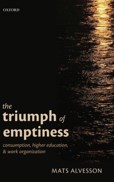 The Triumph of Emptiness : Consumption, Higher Education, and Work Organization, Hardback Book