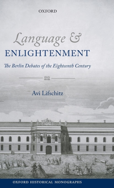 Language and Enlightenment : The Berlin Debates of the Eighteenth Century, Hardback Book