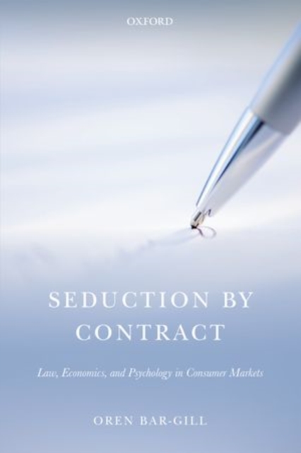 Seduction by Contract : Law, Economics, and Psychology in Consumer Markets, Paperback / softback Book