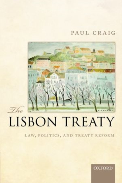 The Lisbon Treaty : Law, Politics, and Treaty Reform, Paperback / softback Book