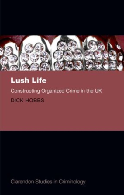 Lush Life : Constructing Organized Crime in the UK, Hardback Book