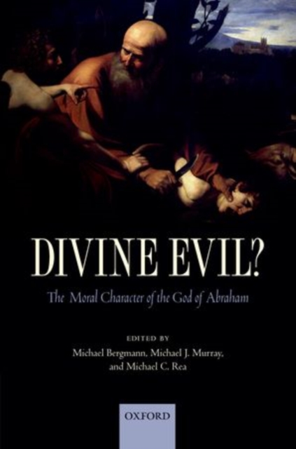 Divine Evil? : The Moral Character of the God of Abraham, Paperback / softback Book