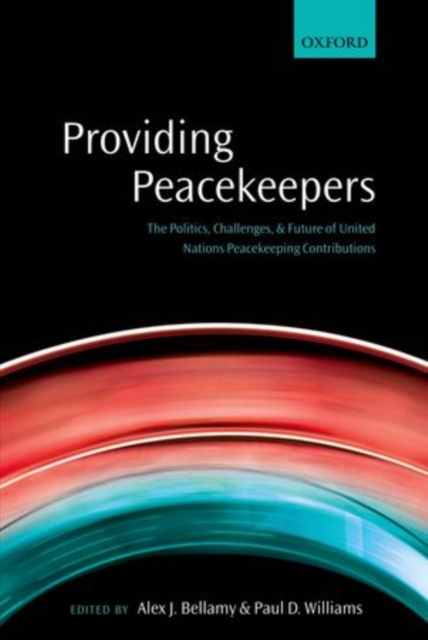 Providing Peacekeepers : The Politics, Challenges, and Future of United Nations Peacekeeping Contributions, Hardback Book