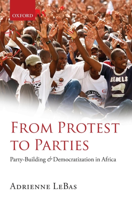From Protest to Parties : Party-Building and Democratization in Africa, Paperback / softback Book