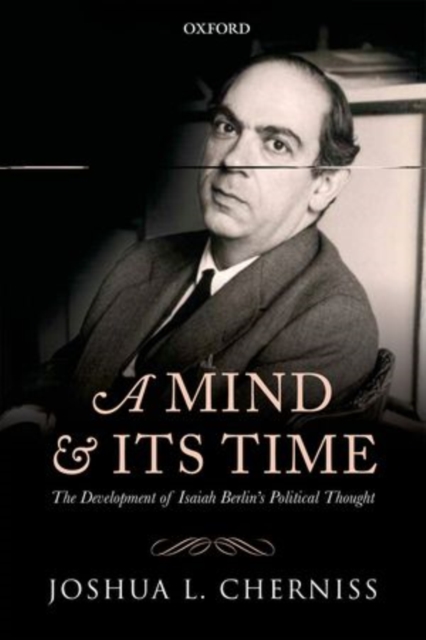 A Mind and its Time : The Development of Isaiah Berlin's Political Thought, Hardback Book
