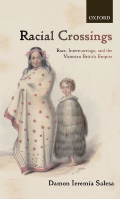 Racial Crossings : Race, Intermarriage, and the Victorian British Empire, Paperback / softback Book