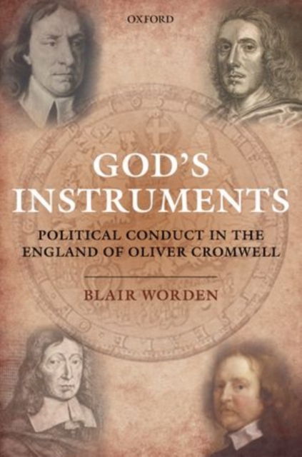 God's Instruments : Political Conduct in the England of Oliver Cromwell, Paperback / softback Book