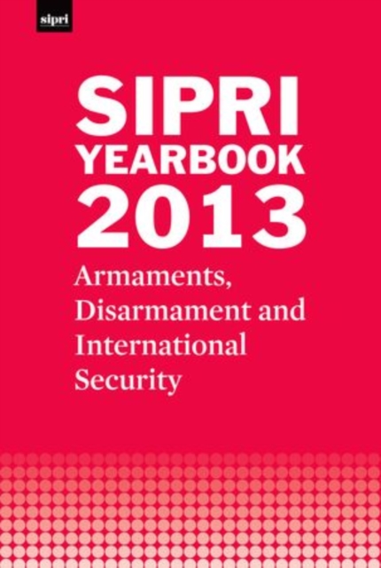 SIPRI Yearbook 2013 : Armaments, Disarmament and International Security, Hardback Book